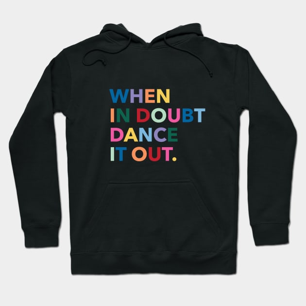 When in doubt dance it out Hoodie by LetsOverThinkIt